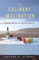The Culinary Imagination - From Myth to Modernity (Hardcover) - Sandra M Gilbert Photo