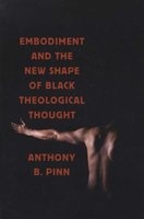 Embodiment and the New Shape of Black Theological Thought (Paperback) - Anthony B Pinn Photo
