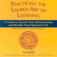 Practicing the sacred art of listening - a guide to enrich your relationships and kindle your spiritual life--the Listening Center workshop (Paperback) - Kay Lindahl Photo