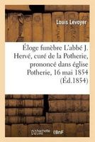 Eloge Funebre M. L'Abbe J. Herve, Cure Potherie, Prononce Dans L'Eglise de La Potherie, 16 Mai 1854 (French, Paperback) - Levoyer L Photo