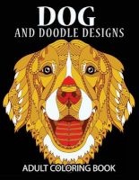 Doodle Dog Coloring Books for Adults - Adult Coloring Book: Best Coloring Gifts for Mom, Dad, Friend, Women, Men and Adults Everywhere: Beautiful Dogs Stress Relieving Patterns (Paperback) - Tamika V Alvarez Photo