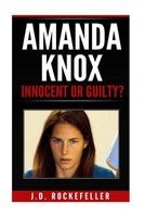Amanda Knox - Innocent or Guilty? (Paperback) - James David Rockefeller Photo