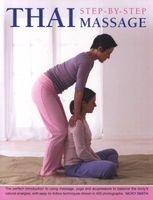 Thai Step-by-step Massage - the Perfect Introduction to Using Massage, Yoga and Accupressure to Balance the Body's Natural Energies, with Easy-to-follow Techniques Shown in 400 Photographs (Paperback) - Nicky Smith Photo