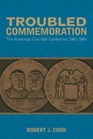 Troubled Commemoration - The American Civil War Centennial, 1961-1965 (Paperback) - Robert J Cook Photo