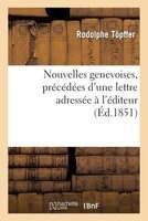 Nouvelles Genevoises, Precedees D'Une Lettre Adressee A L'Editeur Par Le Comte Xavier de Maistre (French, Paperback) - Rodolphe Topffer Photo