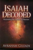 Isaiah Decoded - Ascending the Ladder to Heaven (Paperback) - Avraham Gileadi Photo