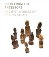 Gifts from the Ancestors - Ancient Ivories of Bering Strait (Hardcover) - William W Fitzhugh Photo
