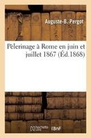 Pelerinage a Rome En Juin Et Juillet 1867 (French, Paperback) - Pergot a B Photo