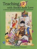Teaching Art with Books Kids Love - Art Elements, Appreciation, and Design with Award-Winning Books (Paperback) - Darcie Clark Frohardt Photo