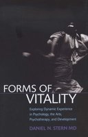 Forms of Vitality - Exploring Dynamic Experience in Psychology, the Arts, Psychotherapy, and Development (Hardcover) - Daniel N Stern Photo