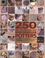 250 Tips, Techniques, and Trade Secrets for Potters - The Indispensable Compendium of Essential Knowledge and Troubleshooting Tips (Paperback) - Jacqui Atkin Photo