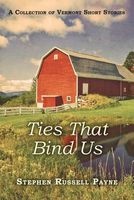 Ties That Bind Us - A Collection of Vermont Short Stories (Paperback) - Stephen Russell Payne Photo