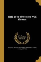 Field Book of Western Wild Flowers (Paperback) - Margaret 1867 1944 Armstrong Photo