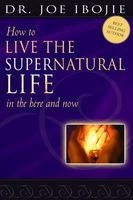 How to Live the Supernatural Life in the Here and Now (Paperback) - Joe Ibojie Photo
