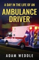 A Day in the Life of an Ambulance Driver - The Good, the Bad and the Stupid (Paperback) - Adam L Weddle Photo