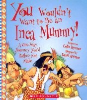 You Wouldn't Want to Be an Inca Mummy! - A One-Way Journey You'd Rather Not Make (Paperback) - Colin Hynson Photo
