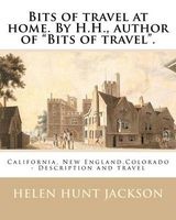 Bits of Travel at Home. by H.H., Author of Bits of Travel. by - : California, New England, Colorado -- Description and Travel (Paperback) - Helen Hunt Jackson Photo
