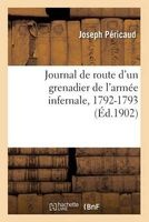 Journal de Route D'Un Grenadier de L'Armee Infernale, 1792-1793 (French, Paperback) - Pericaud J Photo