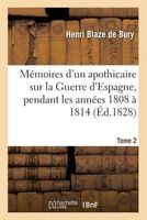 Memoires D'Un Apothicaire Sur La Guerre D'Espagne, Pendant Les Annees 1808 a 1814. Tome 2 (French, Paperback) - Blaze De Bury H Photo
