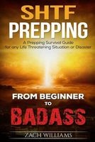 Shtf Prepping - A Shtf Prepping Survival Guide for Any Life Threatening Situation or Disaster (Paperback) - Zach Williams Photo
