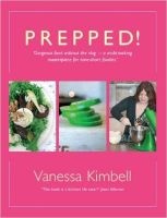Prepped! - Gorgeous Food without the Slog - a Multi-tasking Masterpiece for Time-short Foodies (Hardcover) - Vanessa Kimbell Photo