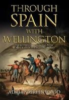 Through Spain with Wellington - The Letters of Lieutenant Peter Le Mesurier of the 'Fighting Ninth' (Hardcover) - Adrian Greenwood Photo
