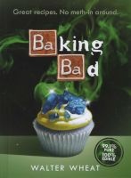Baking Bad - Great Recipes. No Meth-in Around (Hardcover) - Walter Wheat Photo