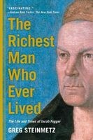 The Richest Man Who Ever Lived - The Life and Times of Jacob Fugger (Paperback) - Greg Steinmetz Photo