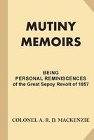 Mutiny Memoirs - Being Personal Reminiscences of the Great Sepoy Revolt of 1857 (Paperback) - Colonel a R D MacKenzie Photo