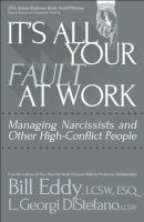 It's All Your Fault at Work! - Managing Narcissists and Other High-Conflict People (Paperback) - Bill Eddy Photo