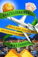Brazillionaires - Wealth, Power, Decadence, and Hope in an American Country (Hardcover) - Alex Cuadros Photo