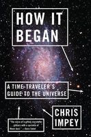 How it Began - A Time-Traveler's Guide to the Universe (Paperback) - Chris Impey Photo