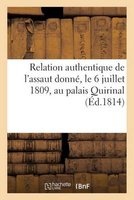 Relation Authentique de L'Assaut Donne, Le 6 Juillet 1809, Au Palais Quirinal, Et de L'Enlevement (French, Paperback) - Sans Auteur Photo