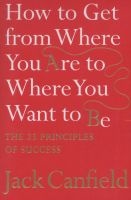 How To Get From Where You Are To Where You Want To Be - The 25 Principles Of Success (Paperback) - Jack Canfield Photo