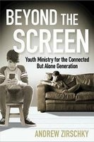 Beyond the Screen - Youth Ministry for the Connected But Alone Generation (Paperback) - Andrew Zirschky Photo