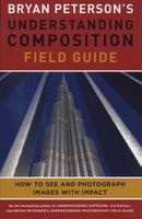 's Understanding Composition Field Guide - How to See and Photograph Images with Impact (Paperback) - Bryan Peterson Photo