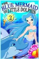 The Blue Mermaid and the Little Dolphin Book 2 - Children's Books, Kids Books, Bedtime Stories for Kids, Kids Fantasy (Paperback) - Nona J Fairfax Photo
