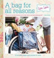 A Bag for All Reasons - 12 All-New Bags and Purses to Sew for Every Occasion (Hardcover) - Lisa Lam Photo