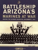 Battleship Arizona's Marines at War - Making the Ultimate Sacrifice, December 7, 1941 (Paperback) - Dick Camp Photo