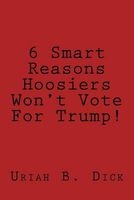6 Smart Reasons Hoosiers Won't Vote for Trump! (Paperback) - Uriah B Trump Photo