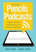 From Pencils to Podcasts - Digital Tools for Tansforming K-6 Literacy Practices- A Teacher S Guide for Embedding Technology Into Curriculum (Paperback) - Katie Stover Photo