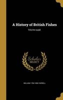 A History of British Fishes; Volume Suppl. (Hardcover) - William 1784 1856 Yarrell Photo