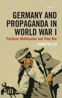 Germany and Propaganda in World War I - Pacifism, Mobilization and Total War (Paperback) - David Welch Photo