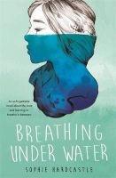 Breathing Under Water (Paperback) - Sophie Hardcastle Photo