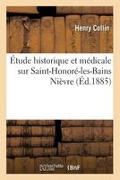 Etude Historique Et Medicale Sur Saint-Honore-Les-Bains Nievre (French, Paperback) - Henry Collin Photo