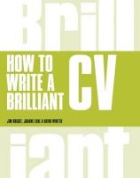 How to Write a Brilliant CV - What Employers Want to See and How to Write it (Paperback, New edition) - Jim Bright Photo