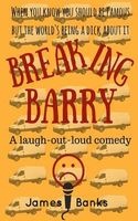 Breaking Barry - A Laugh-Out-Loud Comedy (Paperback) - James Banks Photo