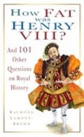 How Fat Was Henry VIII? - And 100 Other Questions on Royal History (Hardcover) - Raymond Lamont Brown Photo