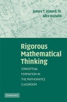 Rigorous Mathematical Thinking - Conceptual Formation in the Mathematics Classroom (Hardcover) - James T Kinard Photo