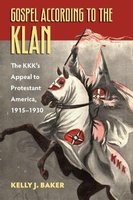 Gospel According to the Klan - The KKK's Appeal to Protestant America, 1915-1930 (Paperback) - Kelly J Baker Photo